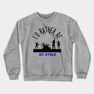 I´d rather be on music stage. Black text and image. Crewneck Sweatshirt